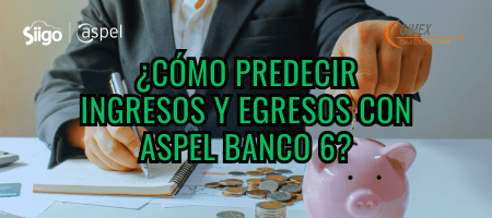 ¿Cómo predecir ingresos y egresos con Aspel Banco 6?