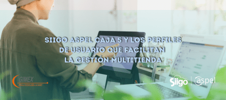 Siigo Aspel Caja 5 y los perfiles de usuario que facilitan la gestión multitienda