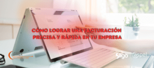 Cómo lograr una facturación precisa y rápida en tu empresa