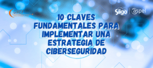 10 claves fundamentales para implementar una estrategia de ciberseguridad