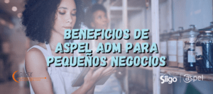 Beneficios de Aspel ADM para pequeños negocios