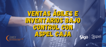 Ventas ágiles e inventarios bajo control con Aspel Caja