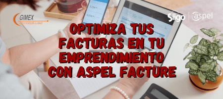 Optimiza tus facturas en tu emprendimiento con Aspel Facture