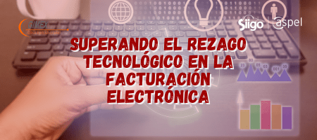 Superando el rezago tecnológico en la facturación electrónica