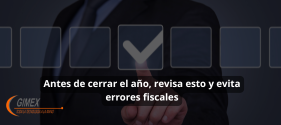 Antes de cerrar el año, revisa esto y evita errores fiscales