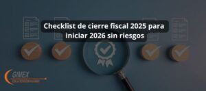 Checklist de cierre fiscal 2025 para iniciar 2026 sin riesgos
